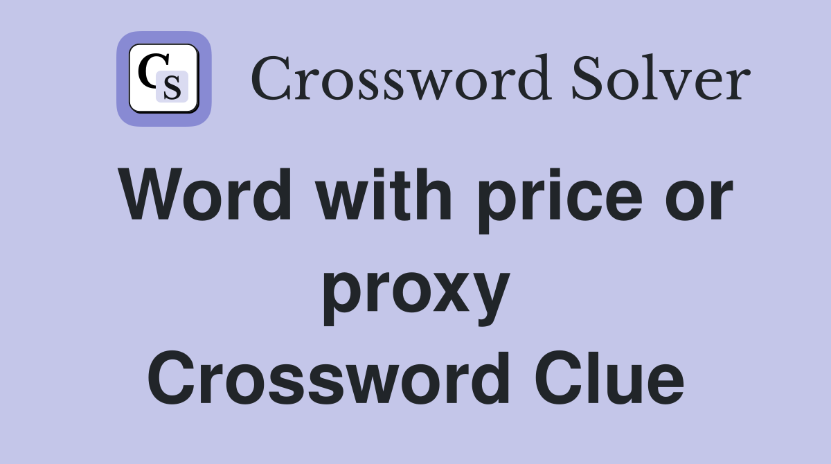 Word with price or proxy Crossword Clue Answers Crossword Solver